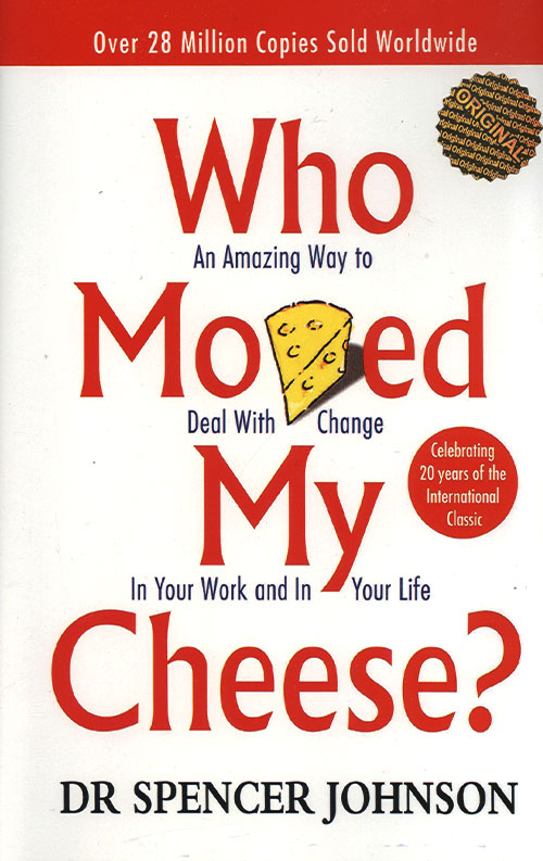 Who Moved My Cheese? Who Moved My Cheese?